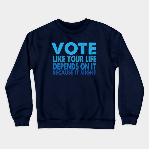 VOTE Like Your Life Depends On It Crewneck Sweatshirt by Jitterfly